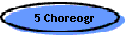 5 Choreogr